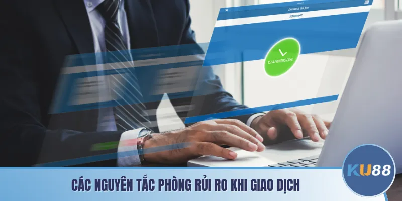Các nguyên tắc phòng rủi ro khi giao dịch