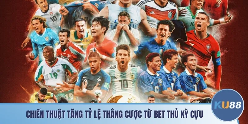 Chiến thuật tăng tỷ lệ thắng cược từ bet thủ kỳ cựu