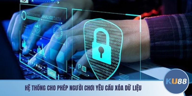 Hệ thống cho phép người chơi yêu cầu xóa dữ liệu 