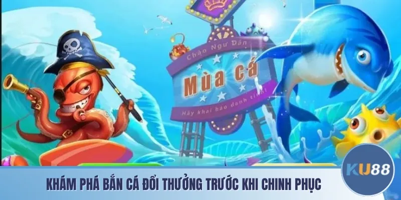 Khám phá bắn cá đổi thưởng trước khi chinh phục 