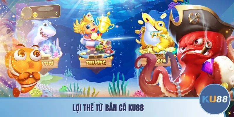 Lợi thế từ bắn cá KU88