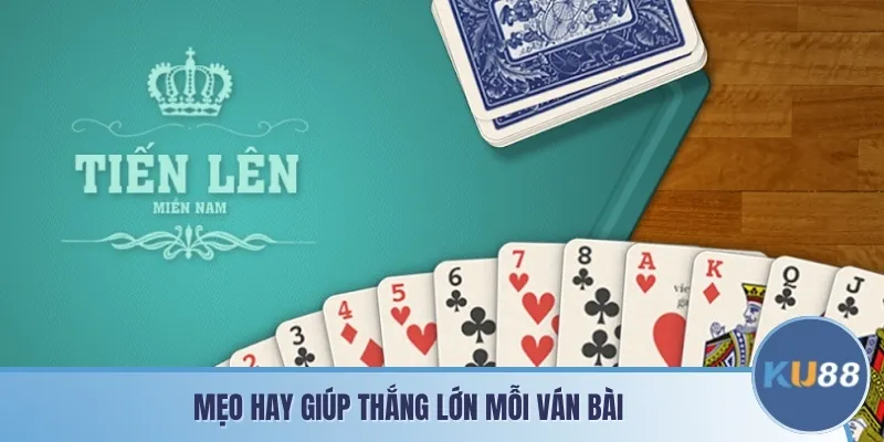 Mẹo hay giúp thắng lớn mỗi ván bài