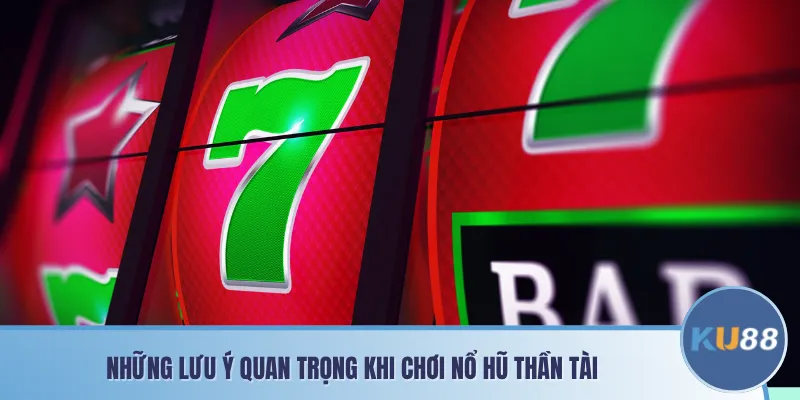 Những lưu ý quan trọng khi chơi nổ hũ thần tài