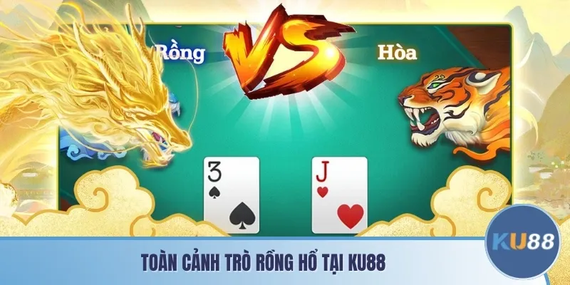 Toàn cảnh trò Rồng Hổ tại KU88