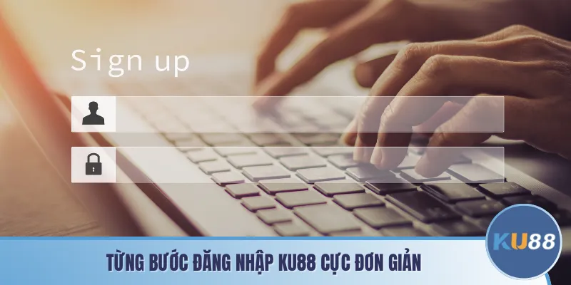 Từng bước đăng nhập KU88 cực đơn giản